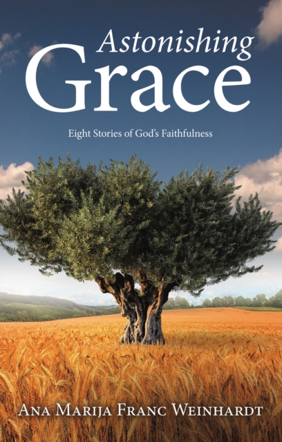 Astonishing Grace : Eight Stories of God's Faithfulness, EPUB eBook
