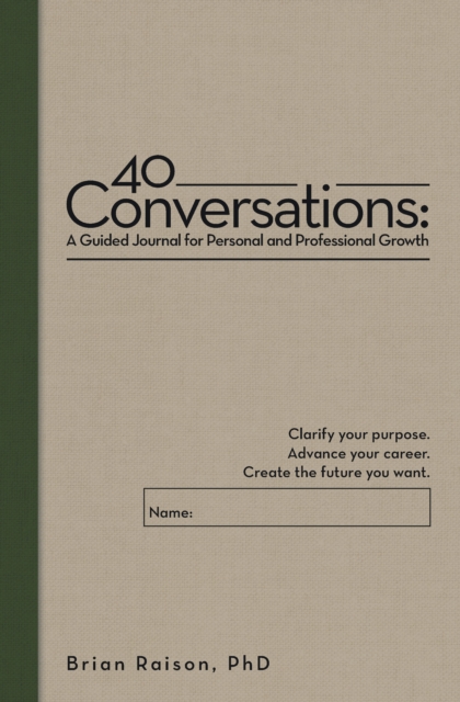 40 Conversations: A Guided Journal for Personal and Professional Growth : Clarify your purpose. Advance your career. Create the future you want., EPUB eBook