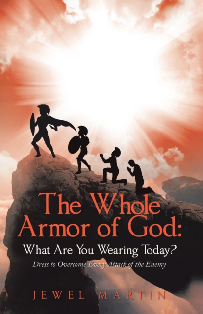 The Whole Armor of God:  What Are You Wearing Today? : Dress to Overcome Every Attack of the Enemy, EPUB eBook