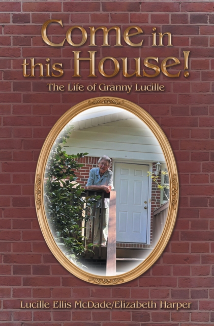 Come in this House! : The Life of Granny Lucille, EPUB eBook