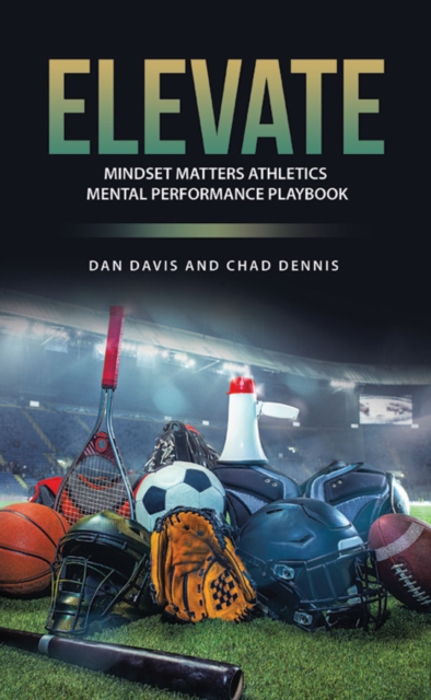 ELEVATE : Mindset Matters Athletics Mental Performance Playbook, EPUB eBook