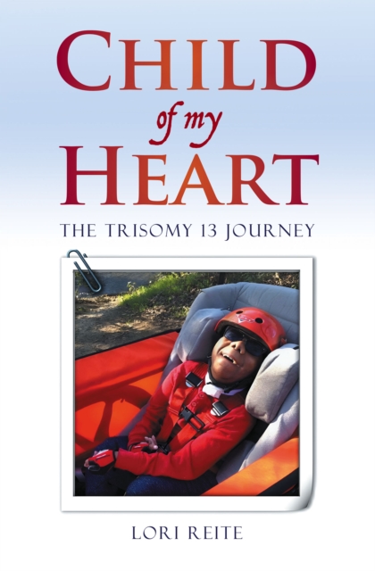 Child Of My Heart : The Trisomy 13 Journey, EPUB eBook