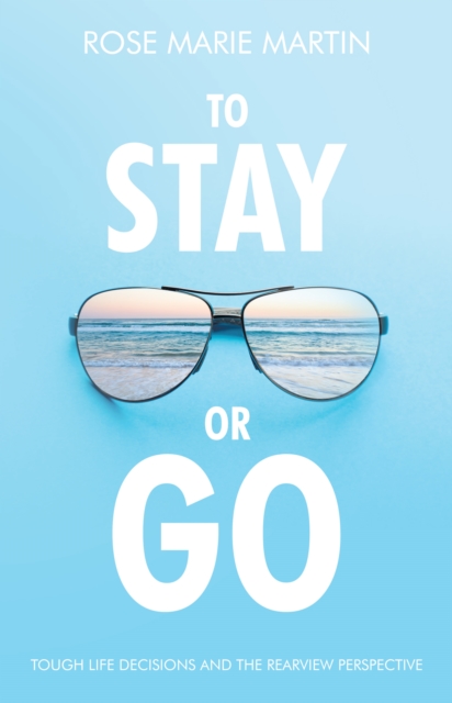 To Stay or Go : Tough Life Decisions and the Rearview Perspective, EPUB eBook