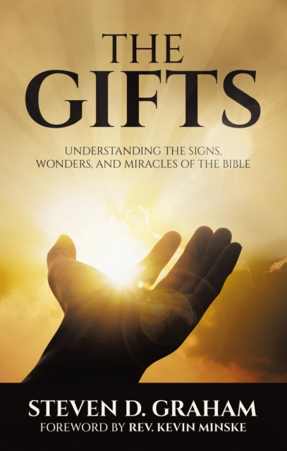 The Gifts : Understanding the Signs, Wonders, and Miracles of the Bible, EPUB eBook