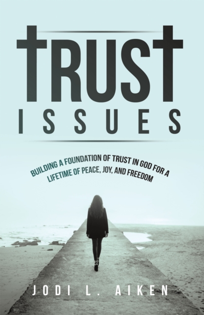 Trust Issues : Building A Foundation Of Trust In God For A Lifetime Of Peace, Joy, And Freedom, EPUB eBook