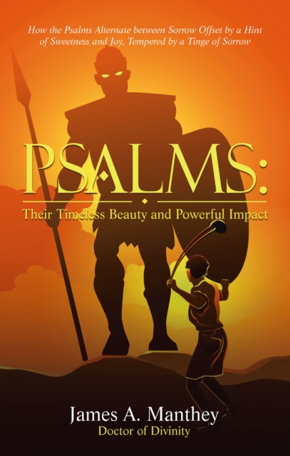 Psalms:Their Timeless Beauty and Powerful Impact : How the Psalms Alternate between Sorrow Offset by a Hint of Sweetness and Joy, Tempered by a Tinge of Sorrow, EPUB eBook