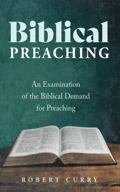 Biblical Preaching : An Examination of the Biblical Demand for Preaching, EPUB eBook