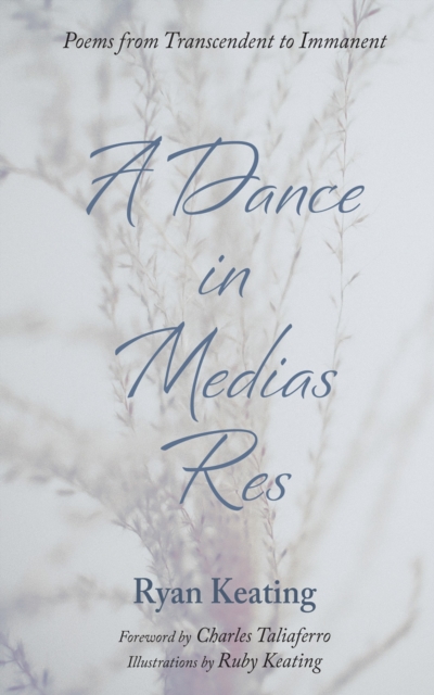 A Dance in Medias Res : Poems from Transcendent to Immanent, EPUB eBook