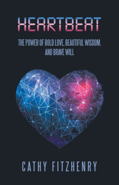 Heartbeat The Power of Bold Love, Beautiful Wisdom, and Brave Will, EPUB eBook
