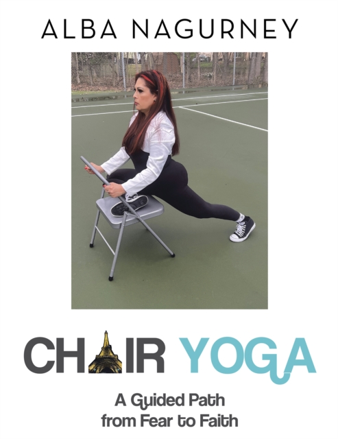 Chair Yoga : A Guided Path from Fear to Faith, EPUB eBook