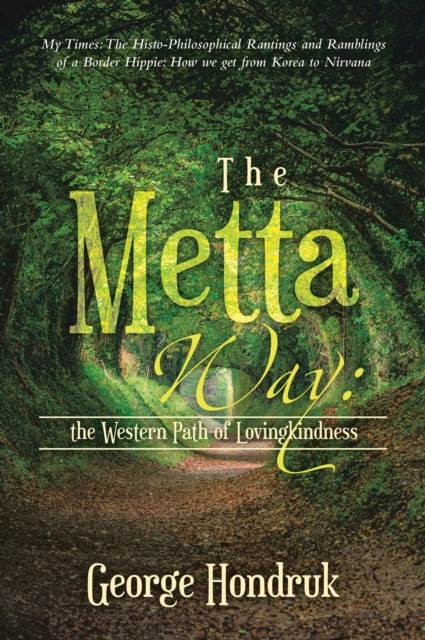 The Metta Way: the Western Path of Lovingkindness : My Times: The Histo-Philosophical Rantings and Ramblings of a Border Hippie: How We Get from Korea to Nirvana, EPUB eBook