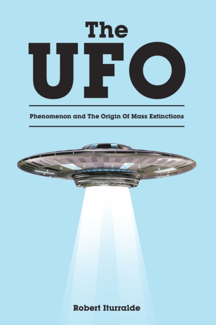The UFO Phenomenon and The Origin Of Mass Extinctions, EPUB eBook