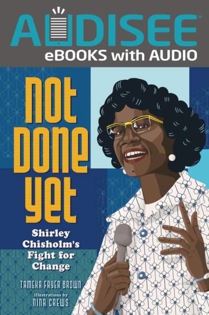 Not Done Yet : Shirley Chisholm's Fight for Change, EPUB eBook