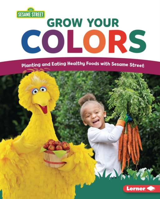 Grow Your Colors : Planting and Eating Healthy Foods with Sesame Street (R), EPUB eBook