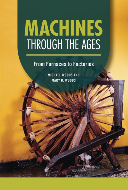 Machines through the Ages : From Furnaces to Factories, PDF eBook