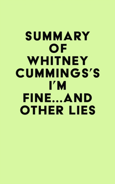 Summary of Whitney Cummings's I'm Fine...And Other Lies, EPUB eBook