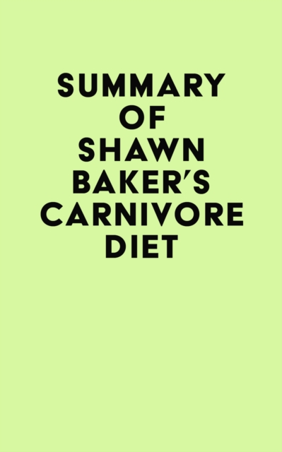 Summary of Shawn Baker's Carnivore Diet, EPUB eBook