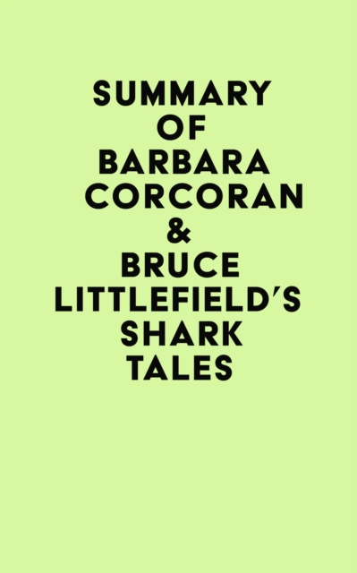 Summary of Barbara Corcoran & Bruce Littlefield's Shark Tales, EPUB eBook