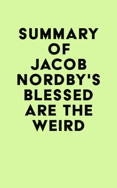 Summary of Jacob Nordby's Blessed Are the Weird, EPUB eBook