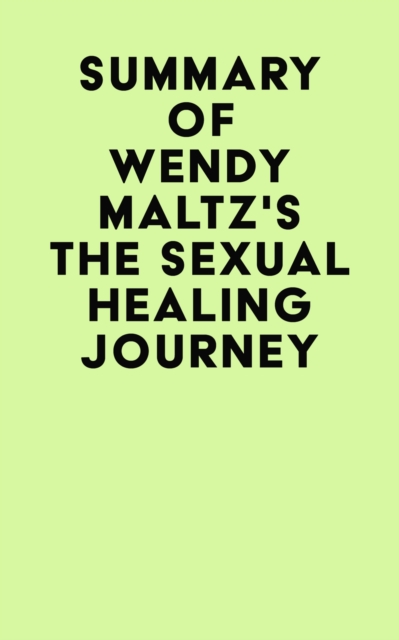 Summary of Wendy Maltz's The Sexual Healing Journey, EPUB eBook