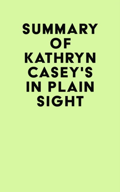Summary of Kathryn Casey's In Plain Sight, EPUB eBook