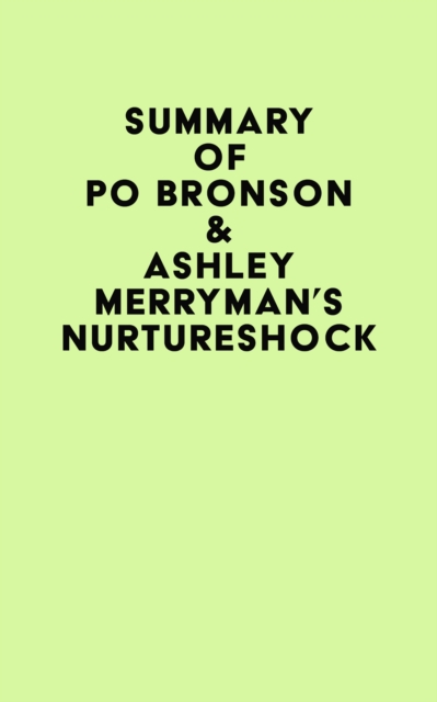 Summary of Po Bronson & Ashley Merryman's NurtureShock, EPUB eBook
