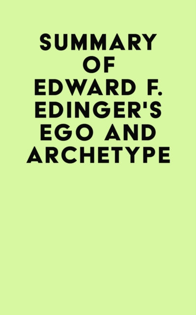 Summary of Edward F. Edinger's Ego and Archetype, EPUB eBook