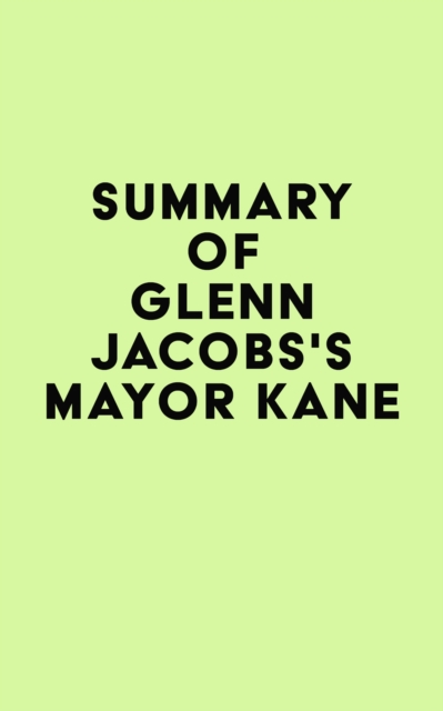 Summary of Glenn Jacobs's Mayor Kane, EPUB eBook