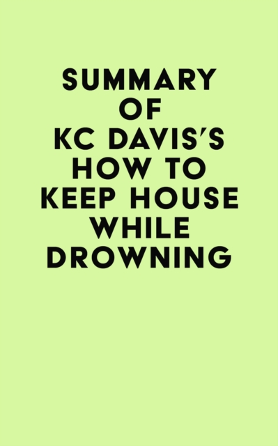 Summary of KC Davis's How to Keep House While Drowning, EPUB eBook