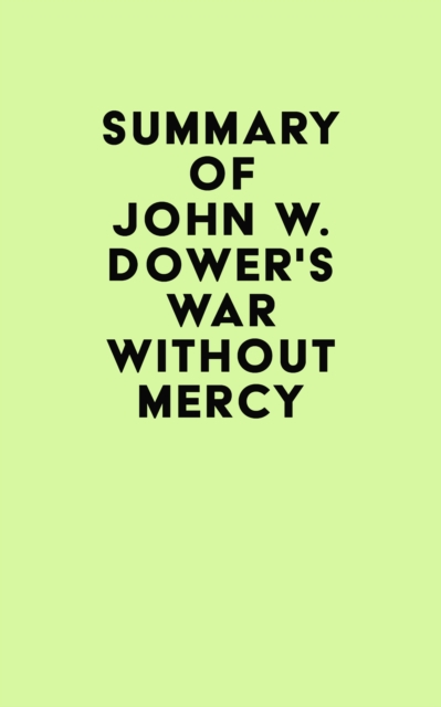 Summary of John W. Dower's War Without Mercy, EPUB eBook