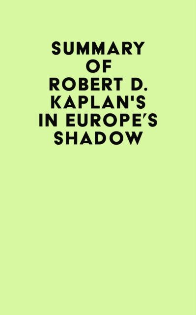 Summary of Robert D. Kaplan's In Europe's Shadow, EPUB eBook