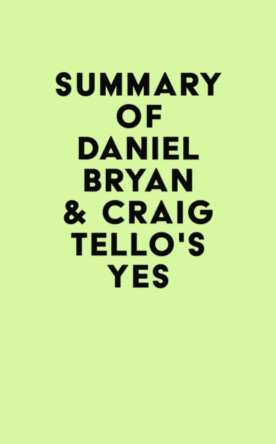 Summary of Daniel Bryan & Craig Tello's Yes, EPUB eBook