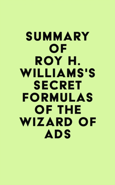 Summary of Roy H. Williams's Secret Formulas of the Wizard of Ads, EPUB eBook