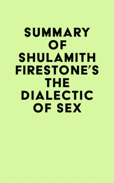 Summary of Shulamith Firestone's The Dialectic of Sex, EPUB eBook