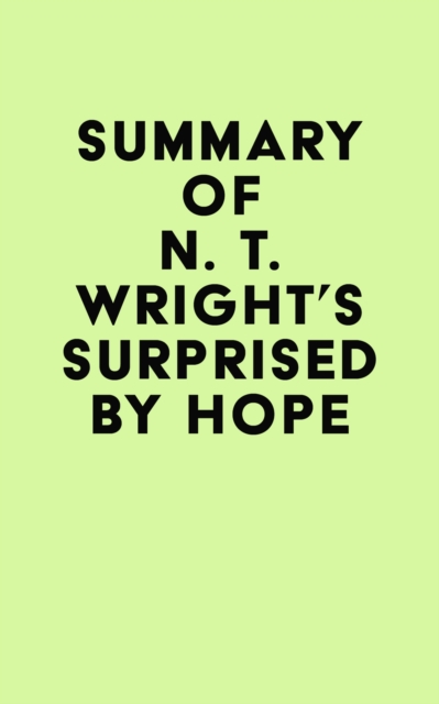 Summary of N. T. Wright's Surprised by Hope, EPUB eBook