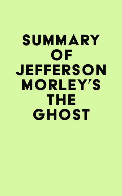 Summary of Jefferson Morley's The Ghost, EPUB eBook