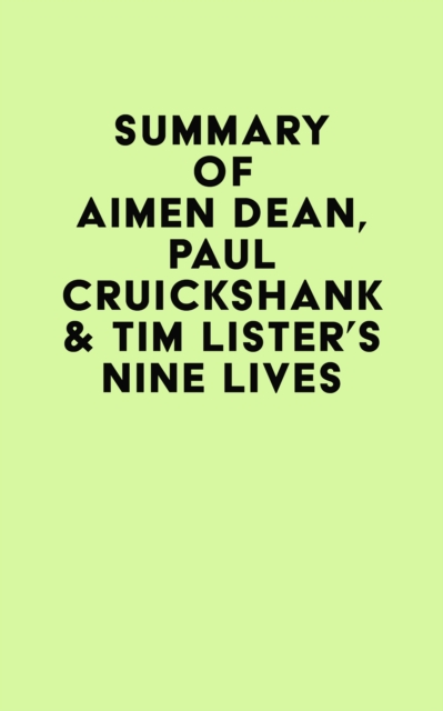 Summary of Aimen Dean, Paul Cruickshank & Tim Lister's Nine Lives, EPUB eBook