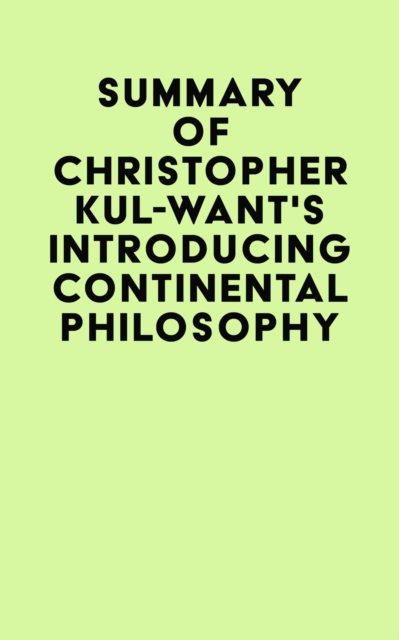 Summary of Christopher Kul-Want's Introducing Continental Philosophy, EPUB eBook