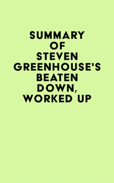 Summary of Steven Greenhouse's Beaten Down, Worked Up, EPUB eBook