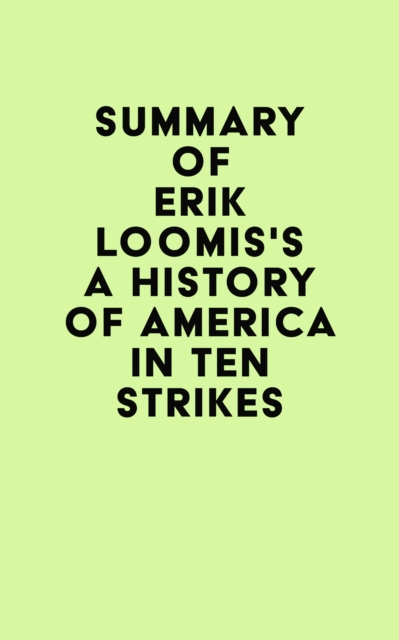 Summary of Erik Loomis's A History of America in Ten Strikes, EPUB eBook