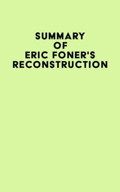 Summary of Eric Foner's Reconstruction, EPUB eBook