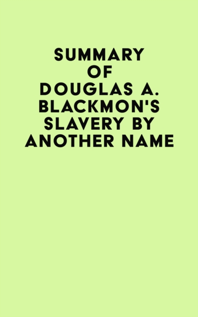 Summary of Douglas A. Blackmon's Slavery by Another Name, EPUB eBook