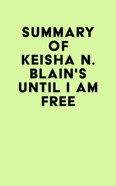 Summary of Keisha N. Blain's Until I Am Free, EPUB eBook