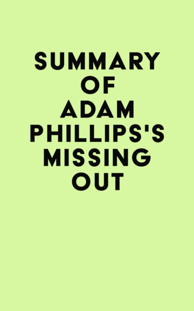Summary of Adam Phillips's Missing Out, EPUB eBook