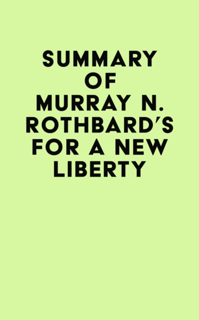 Summary of Murray N. Rothbard's For a New Liberty, EPUB eBook