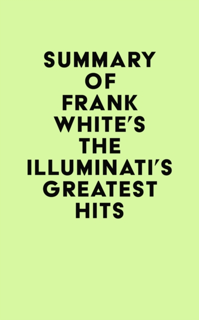 Summary of Frank White's The Illuminati's Greatest Hits, EPUB eBook