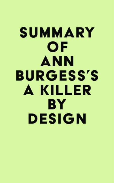 Summary of Ann Burgess's A Killer by Design, EPUB eBook