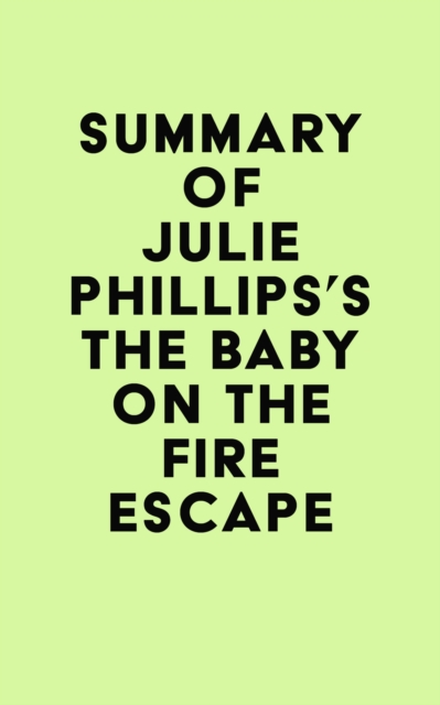 Summary of Julie Phillips's The Baby on the Fire Escape, EPUB eBook