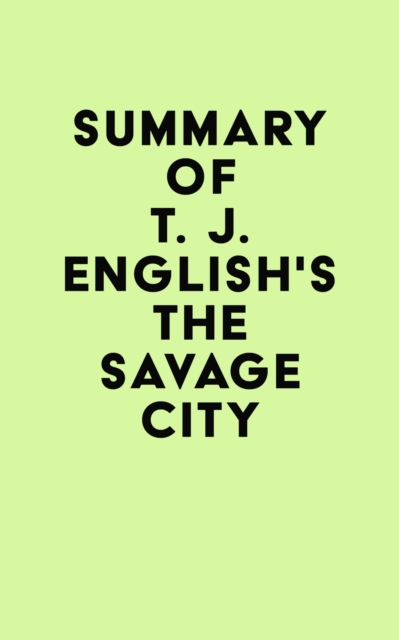 Summary of T. J. English's The Savage City, EPUB eBook