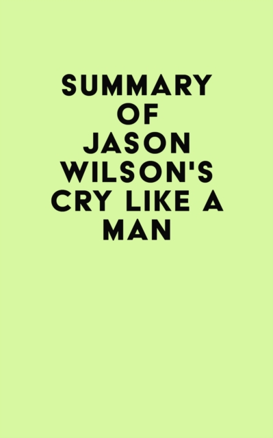 Summary of Jason Wilson's Cry Like a Man, EPUB eBook